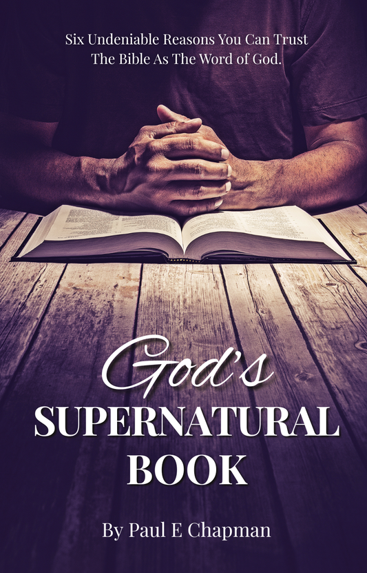 God's Supernatural Book: Six Undeniable Reasons You Can Trust The Bible As The Word Of God